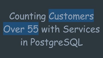 Counting Customers Over 55 with Services in PostgreSQL