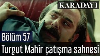 Karadayı 57.Bölüm Turgut Mahir Çatışma Sahnesi