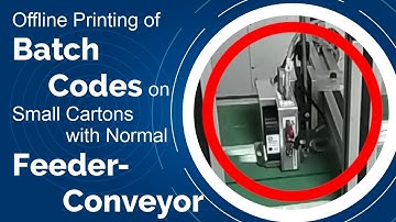 Offline Printing of Batch Codes on Small Cartons with Normal Feeder-Conveyor