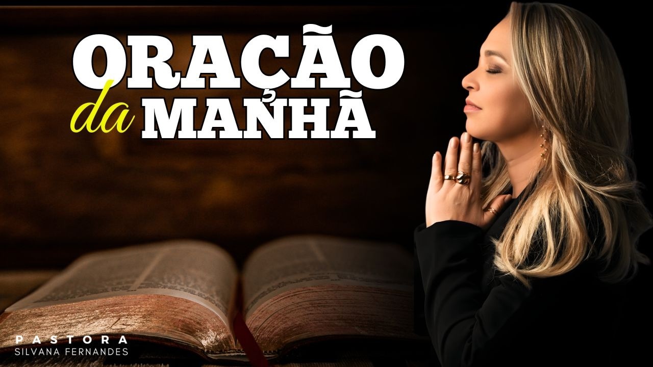 ORAÇÃO DO DIA | ORAÇÃO DO DIA COM PASTORA SILVANA FERNANDES