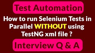 Test Automation Interview Q&A - How to Run Selenium Tests in Parallel Without using TestNG xml file