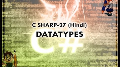 C SHARP-27 HINDI VIDEO TUTORIAL DATATYPES