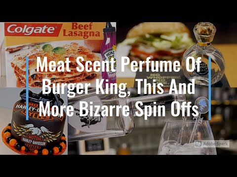 Meat Scent Perfume Of Burger King, This And More Bizarre Spin Offs