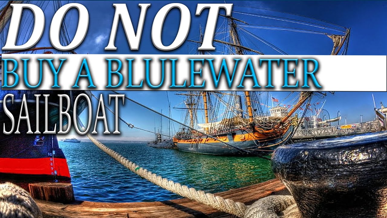 Bluewater sailing, Don’t buy a Bluewater sailboat