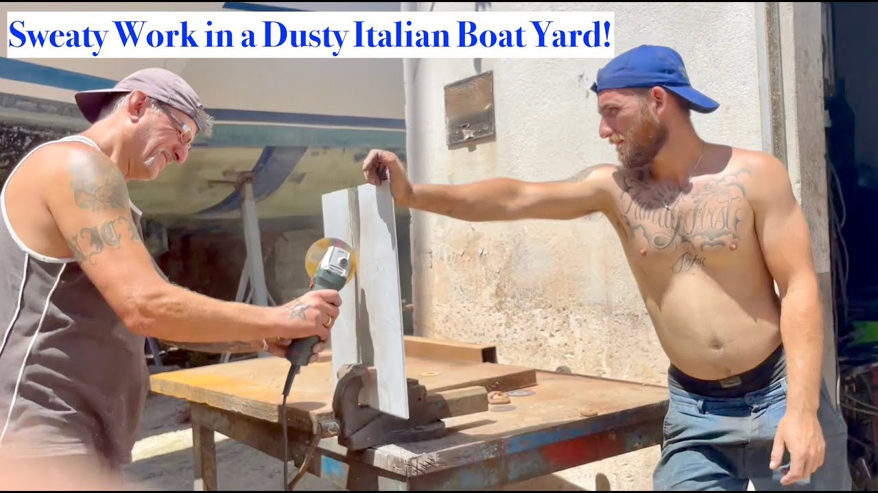 Episode 170 - Dusty Italian Boat Yard for Boat Work and Madness, when will it end!?