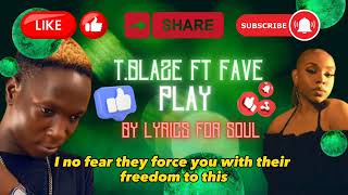 T.BLAZE ft FAVE - PLAY (Lyrics) by lyrics for soul