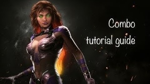 Injustice 2 STARFIRE COMBOS - STARFIRE COMBO TUTORIAL w/ IMPUTS