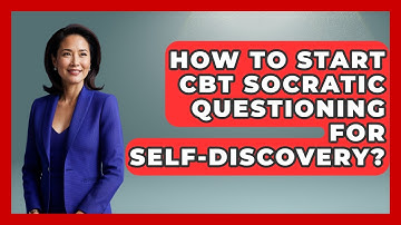 How To Start CBT Socratic Questioning For Self-discovery? - CBT for Gen Z