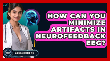 How Can You Minimize Artifacts In Neurofeedback EEG? - Neurotech Insight Pro