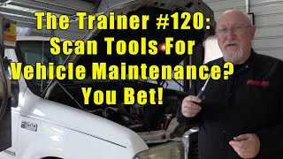 The Trainer #120:  Scan Tools For Vehicle Maintenance? You Bet!