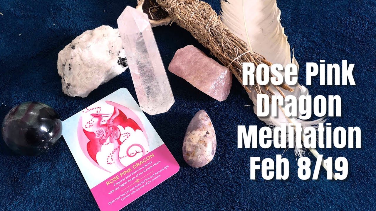 Rose Pink Dragon Heart Opening Meditation | Feb 8/19