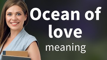 Understanding the Phrase "Ocean of Love": A Deep Dive into English Idioms