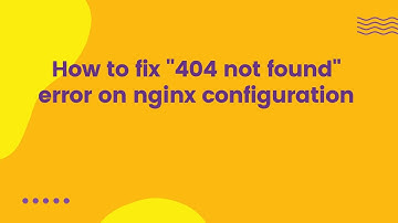 How to fix "404 not found" error on nginx configuration