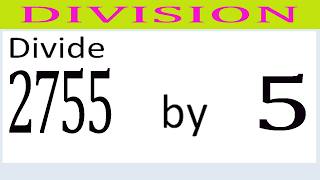 Divide     2755      by     5