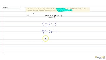 Reduce each of the equations to the normal form and find the length of the perpendicular from origin