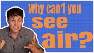 Why can't you see air?