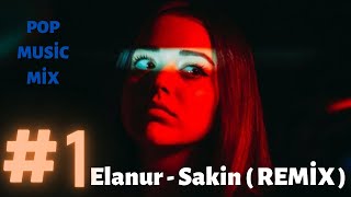 Elanur - Sakin ( REMİX ) POP MUSİC MİX! Resimi