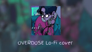 OVERDOSE but it's Lofi ~ OVERDOSE by Natori Lo-Fi cover
