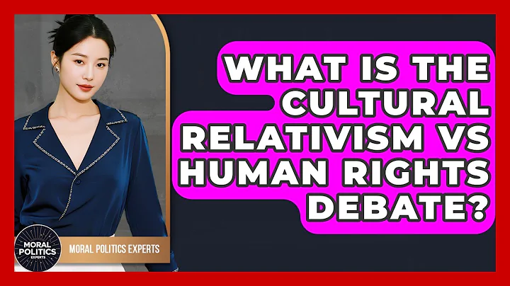 What Is The Cultural Relativism Vs Human Rights Debate? - Moral Politics Experts