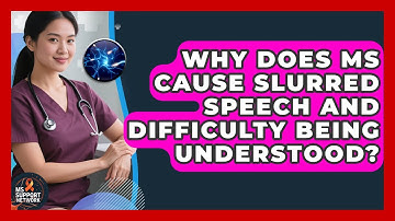Why Does MS Cause Slurred Speech And Difficulty Being Understood? - MS Support Network