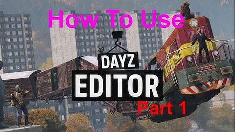How to use DayZ Editor