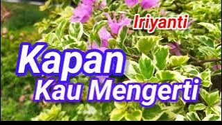 Kapan Kau Mengerti Iriyanti Satu Kali Dua Kali Masih Kubertahan Tiga kali Ku Tak Sudi Aku Jadi