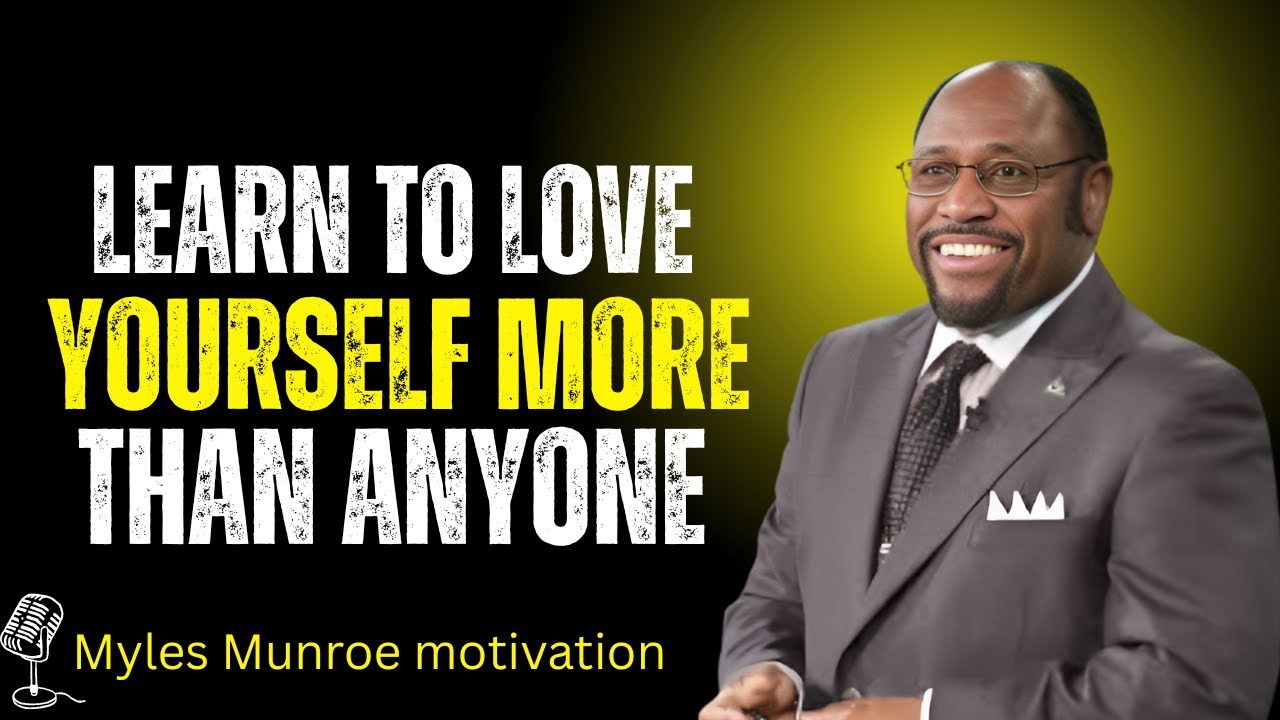 The Untold Secret to Loving Yourself More Than Anyone Else | Myles Munroe Motivational