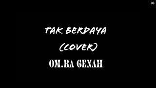 Om.Ra genah-tak berdaya (cover)
