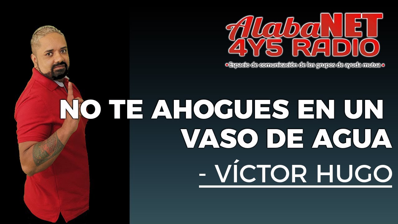 NO TE AHOGUES EN UN VASO DE AGUA - VÍCTOR HUGO - YouTube