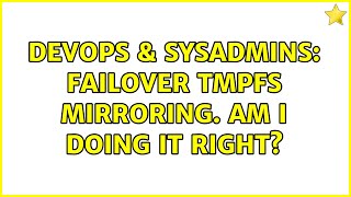 DevOps & SysAdmins: Failover tmpfs mirroring. Am I doing it right? (2 Solutions!!)