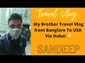 My Brother Travel Vlog from Banglore to USA Via Dubai || Sandeep Pvn || Dubai || USA || Travel Vlog