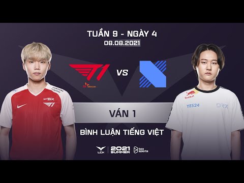 [08.08.2021] T1 vs DRX - Ván 1 | Bình Luận Tiếng Việt | LCK Mùa Hè 2021