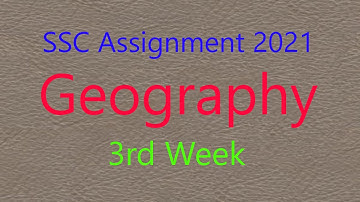 SSC Geography 3rd Week Assignment
