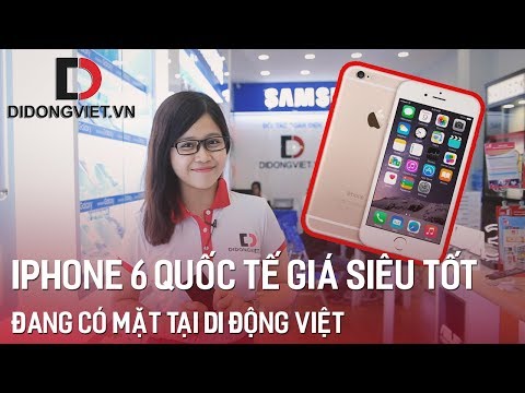 iPhone 6 phiên bản quốc tế đang có "Giá Siêu Tốt" tại Di Động Việt