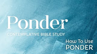 How to Use Ponder: Contemplative Bible Study