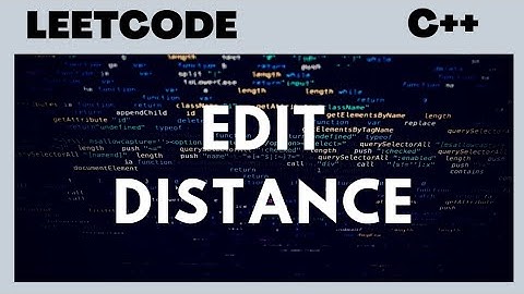 EDIT DISTANCE  | LEETCODE | C++ CODE | EXPLANATION