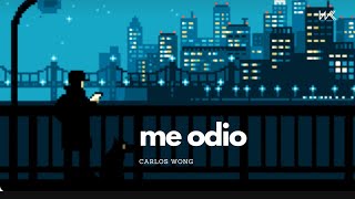 Carlos Wong - me odio (Letra/Lyrics)