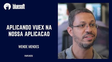 Aplicando Vuex na nossa Aplicação | Wende Mendes | Papo Reto | T6E28
