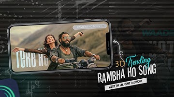 Ramba Ho Song 3D Lyrics Video Editing In Alight Motion | 3D Camera Movement Video Editing 🔥