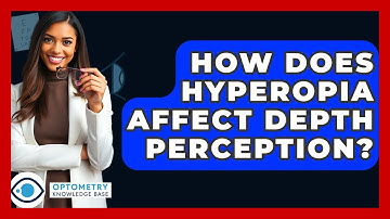 How Does Hyperopia Affect Depth Perception? - Optometry Knowledge Base