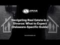 Navigating Real Estate in a Divorce: What to Expect (Delaware-Specific Guide)