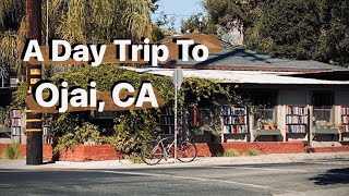 A Day Trip to Ojai, CA