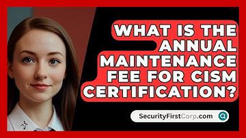 What Is the Annual Maintenance Fee for CISM Certification? | SecurityFirstCorp News