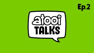 Atooi Talks Ep.2