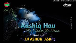 Aashiq Havaw Tor Nam Ke | Nangada Remix | Dj Ashok Ask |