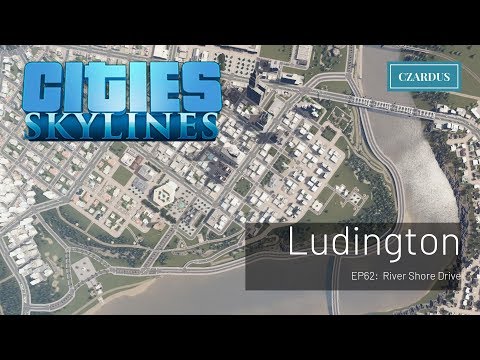 Ludington, a Cities Skylines Unmodded Let's Play: EP62 - River Shore Drive