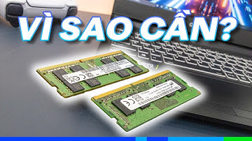 2021 rồi mà Laptop của bạn vẫn 1 thanh RAM???