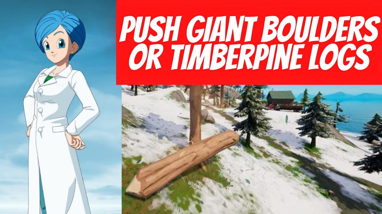 Push Giant Boulders or Timber Pine Logs