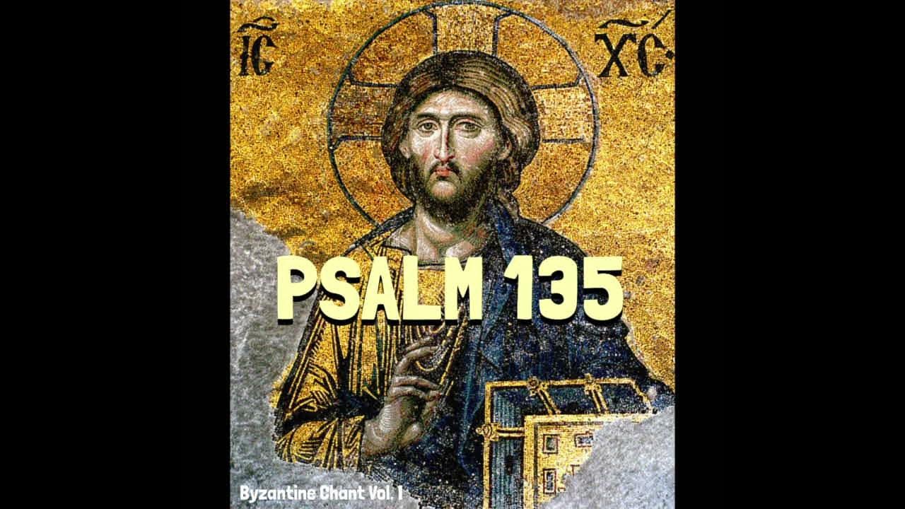 Psalm 135 Greek Orthodox Chant 135 psalm-135-greek-orthodox-chant-135