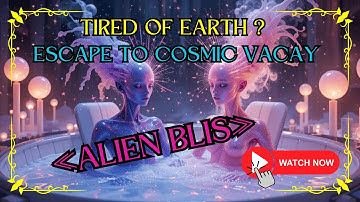 Tired of Earth ? Need A Break From The World ?  Escape to Cosmic Vacay «Alien Blis»